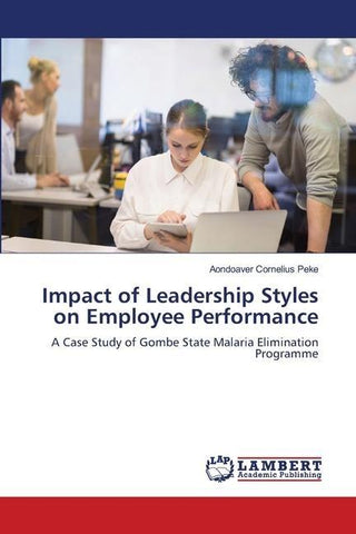Impact of Leadership Styles on Employee Performance