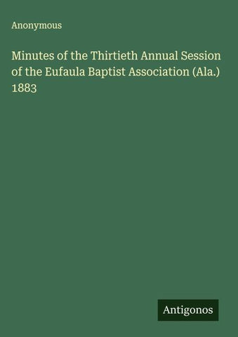 Minutes of the Thirtieth Annual Session of the Eufaula Baptist Association (Ala.) 1883