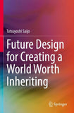 Future Design for Creating a World Worth Inheriting