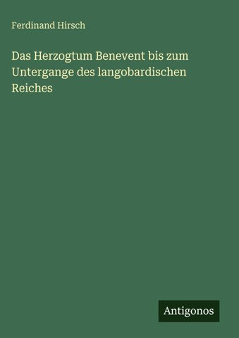 Das Herzogtum Benevent bis zum Untergange des langobardischen Reiches