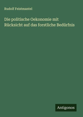 Die politische Oekonomie mit Rücksicht auf das forstliche Bedürfnis