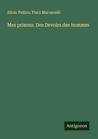 Mes prisons. Des Devoirs des hommes