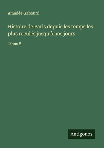 Histoire de Paris depuis les temps les plus reculés jusqu'à nos jours