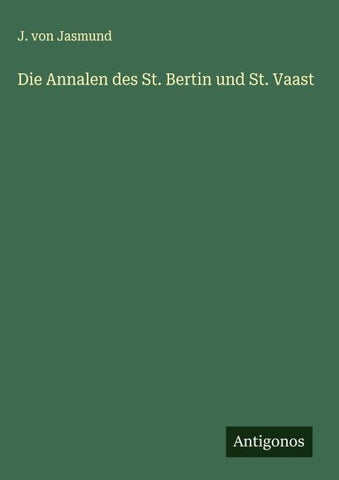 Die Annalen des St. Bertin und St. Vaast