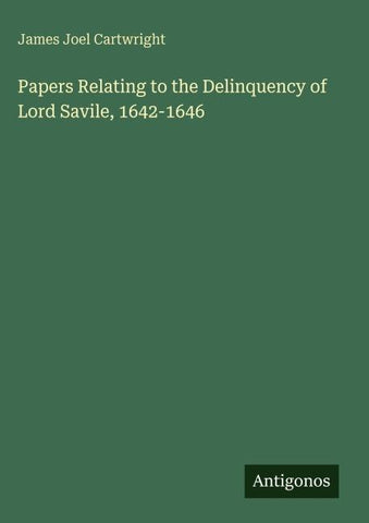 Papers Relating to the Delinquency of Lord Savile, 1642-1646