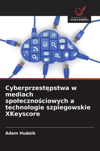 Cyberprzest¿pstwa w mediach spo¿eczno¿ciowych a technologie szpiegowskie XKeyscore