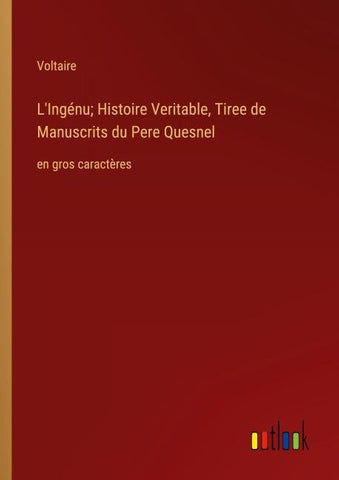 L'Ingénu; Histoire Veritable, Tiree de Manuscrits du Pere Quesnel