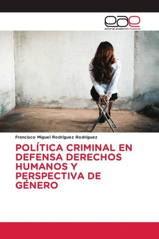 POLÍTICA CRIMINAL EN DEFENSA DERECHOS HUMANOS Y PERSPECTIVA DE GÉNERO