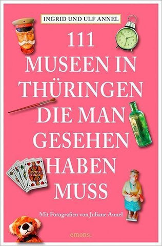 111 Orte Museen in Thüringen, die man gesehen haben muss
