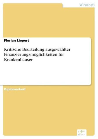 Kritische Beurteilung ausgewählter Finanzierungsmöglichkeiten für Krankenhäuser