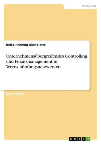Unternehmensübergreifendes Controlling und Finanzmanagement in Wertschöpfungsnetzwerken