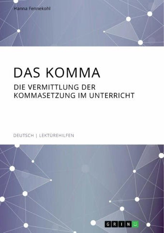 Das Komma. Die Vermittlung der Kommasetzung im Unterricht