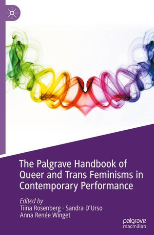 The Palgrave Handbook of Queer and Trans Feminisms in Contemporary Performance