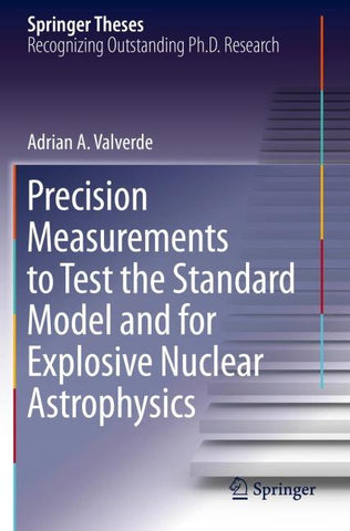 Precision Measurements to Test the Standard Model and for Explosive Nuclear Astrophysics