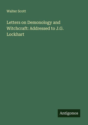 Letters on Demonology and Witchcraft: Addressed to J.G. Lockhart