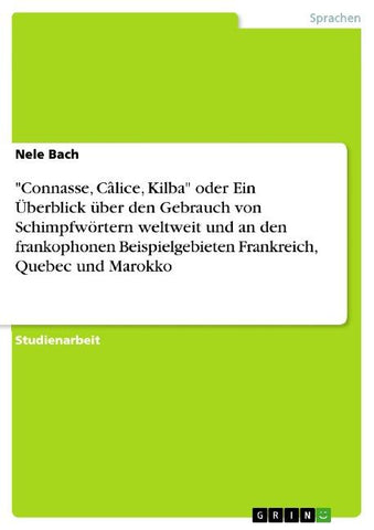 "Connasse, Câlice, Kilba" oder Ein Überblick über den Gebrauch von Schimpfwörtern weltweit und an den frankophonen Beispielgebieten Frankreich, Quebec und Marokko