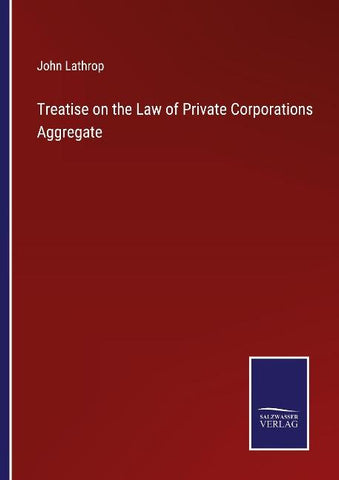 Treatise on the Law of Private Corporations Aggregate