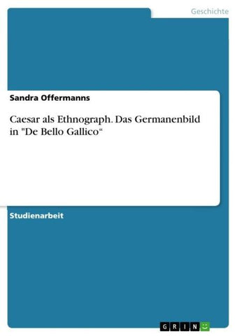 Caesar als Ethnograph. Das Germanenbild in "De Bello Gallico"