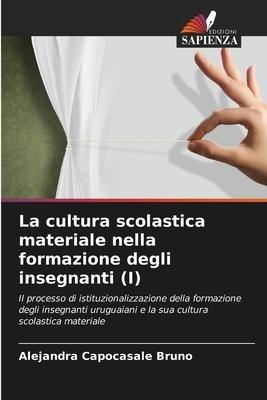 La cultura scolastica materiale nella formazione degli insegnanti (I)