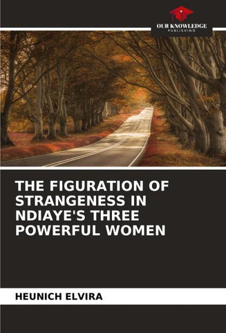 THE FIGURATION OF STRANGENESS IN NDIAYE'S THREE POWERFUL WOMEN