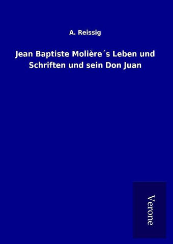 Jean Baptiste Molière´s Leben und Schriften und sein Don Juan