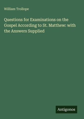 Questions for Examinations on the Gospel According to St. Matthew: with the Answers Supplied