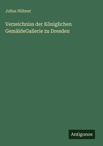 Verzeichniss der Königlichen GemäldeGallerie zu Dresden