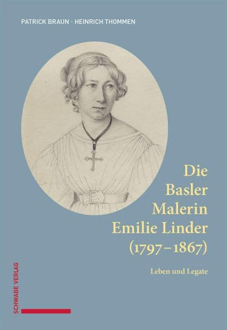 Die Basler Malerin Emilie Linder (1797–1867)
