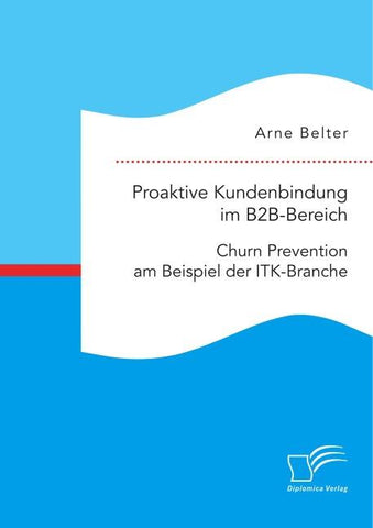 Proaktive Kundenbindung im B2B-Bereich: Churn Prevention am Beispiel der ITK-Branche