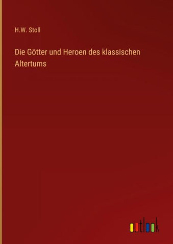 Die Götter und Heroen des klassischen Altertums