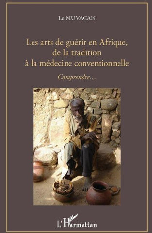 Les arts de guérir en Afrique, de la tradition à la médecine conventionnelle