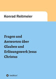 Fragen und Antworten  zum Glauben  und Erlösungswerk Jesus Christus