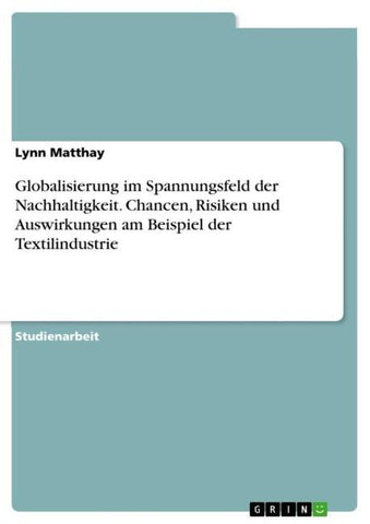 Globalisierung im Spannungsfeld der Nachhaltigkeit. Chancen, Risiken und Auswirkungen am Beispiel der Textilindustrie