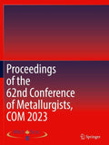 Proceedings of the 62nd Conference of Metallurgists, COM 2023