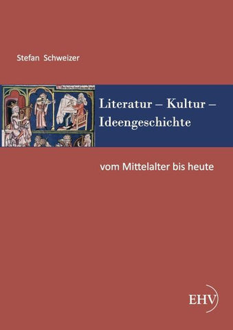 Literatur - Kultur - Ideengeschichte: Vom Mittelalter bis heute