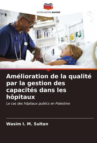 Amélioration de la qualité par la gestion des capacités dans les hôpitaux