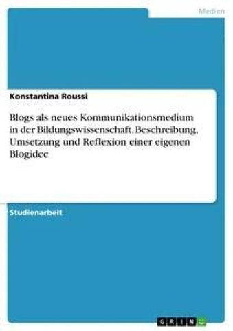 Blogs als neues Kommunikationsmedium in der  Bildungswissenschaft. Beschreibung, Umsetzung und  Reflexion einer eigenen Blogidee
