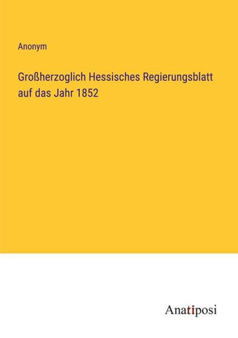 Großherzoglich Hessisches Regierungsblatt auf das Jahr 1852