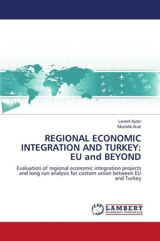 REGIONAL ECONOMIC INTEGRATION AND TURKEY: EU and BEYOND