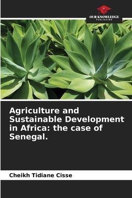 Agriculture and Sustainable Development in Africa: the case of Senegal.
