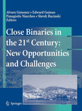 Close Binaries in the 21st Century: New Opportunities and Challenges