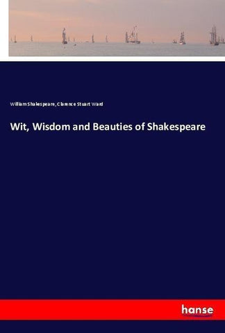 Wit, Wisdom and Beauties of Shakespeare