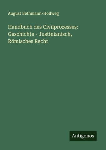 Handbuch des Civilprozesses: Geschichte - Justinianisch, Römisches Recht