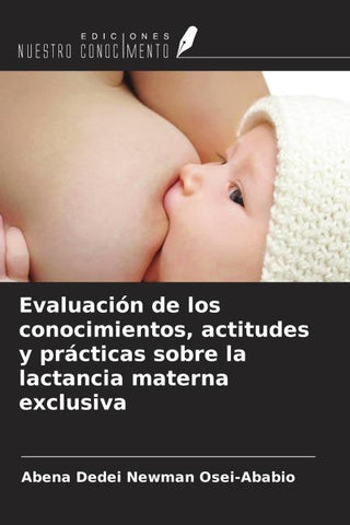 Evaluación de los conocimientos, actitudes y prácticas sobre la lactancia materna exclusiva