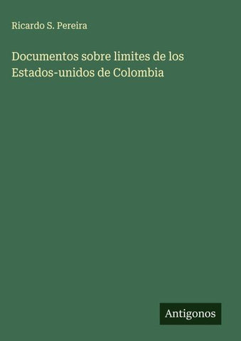 Documentos sobre limites de los Estados-unidos de Colombia