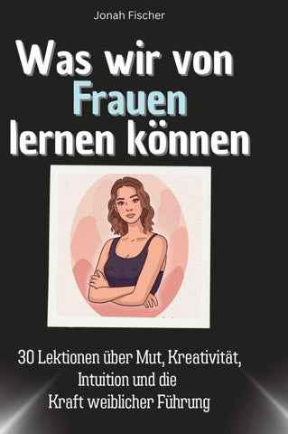 Was wir von Frauen lernen können