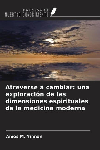Atreverse a cambiar: una exploración de las dimensiones espirituales de la medicina moderna