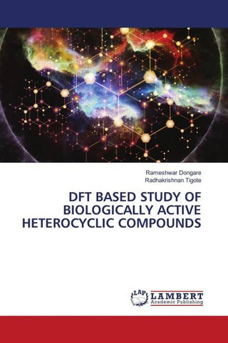 DFT BASED STUDY OF BIOLOGICALLY ACTIVE HETEROCYCLIC COMPOUNDS