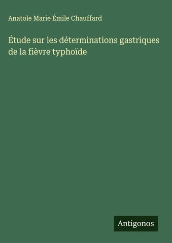 Étude sur les déterminations gastriques de la fièvre typhoïde