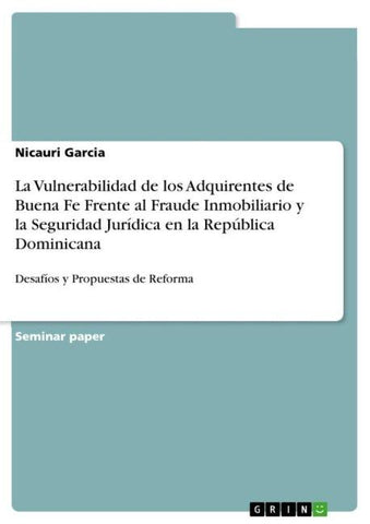 La Vulnerabilidad de los Adquirentes de Buena Fe Frente al Fraude Inmobiliario y la Seguridad Jurídica en la República Dominicana